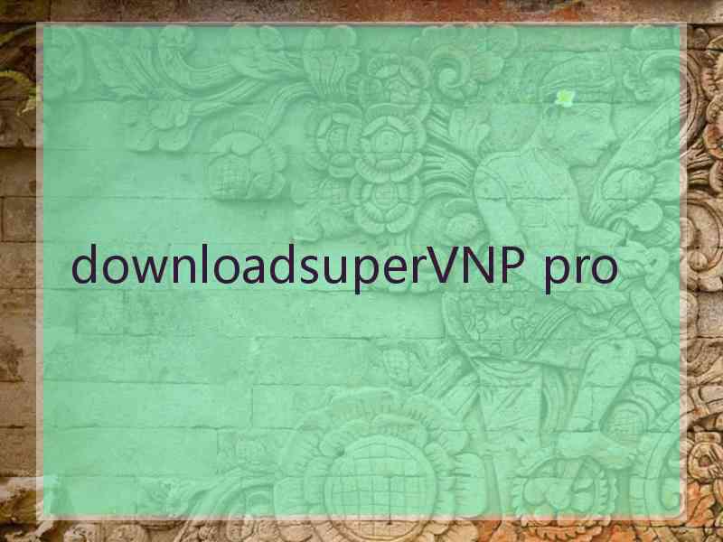 downloadsuperVNP pro