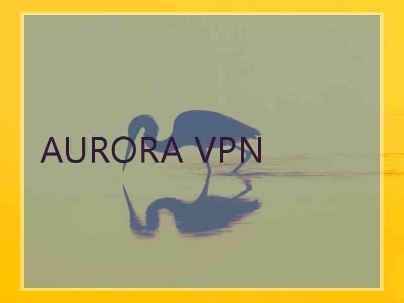 AURORA VPN