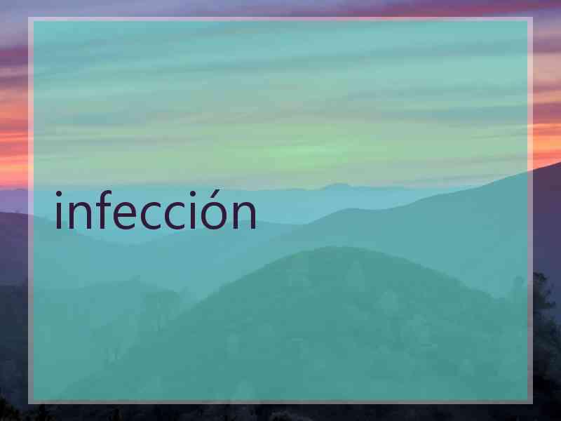 infección